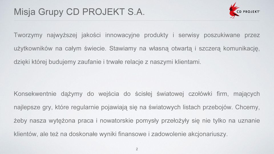 Konsekwentnie dążymy do wejścia do ścisłej światowej czołówki firm, mających najlepsze gry, które regularnie pojawiają się na światowych listach