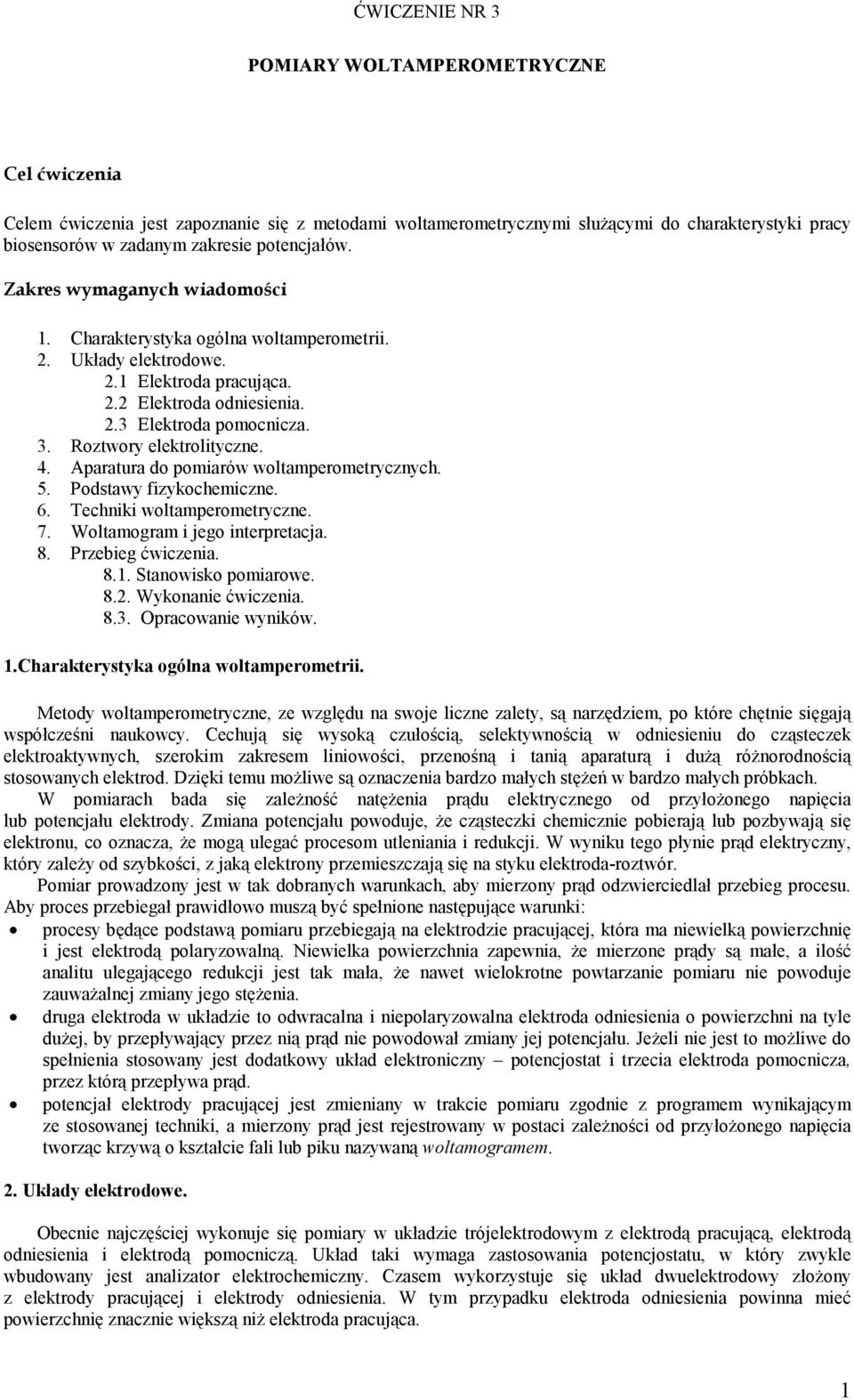 Roztwory elektrolityczne. 4. Aparatura do pomiarów woltamperometrycznych. 5. Podstawy fizykochemiczne. 6. Techniki woltamperometryczne. 7. Woltamogram i jego interpretacja. 8. Przebieg ćwiczenia. 8.1.