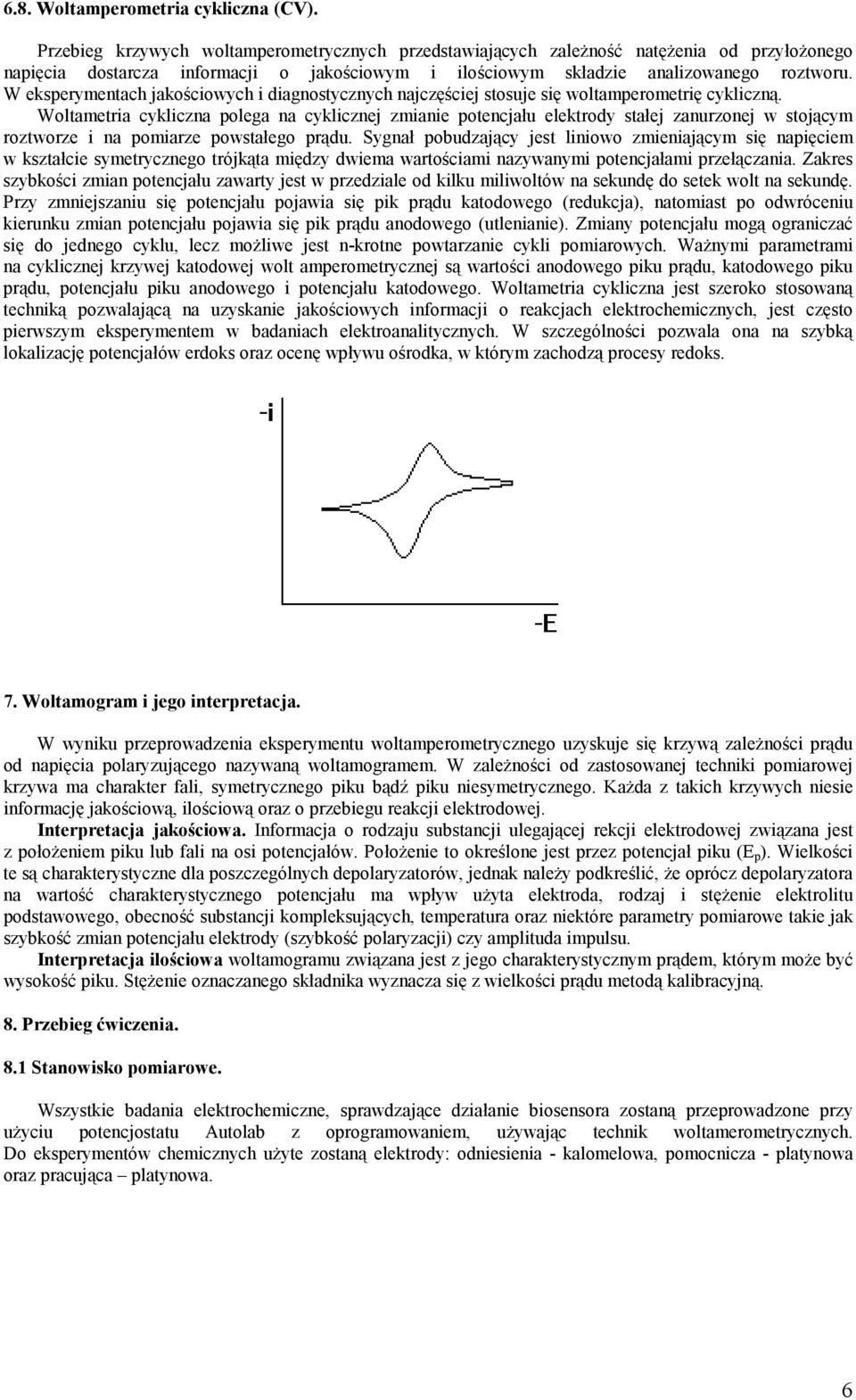 W eksperymentach jakościowych i diagnostycznych najczęściej stosuje się woltamperometrię cykliczną.