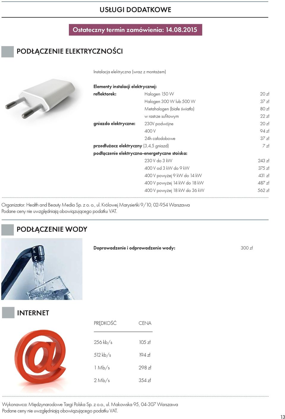 V powyżej 9 kw do 14 kw 400 V powyżej 14 kw do 18 kw 400 V powyżej 18 kw do 36 kw 20 zł 37 zł 80 zł 22 zł 20 zł 94 zł 37 zł 7 zł 243 zł 375 zł 431 zł 487 zł 562 zł Organizator: Health and Beauty