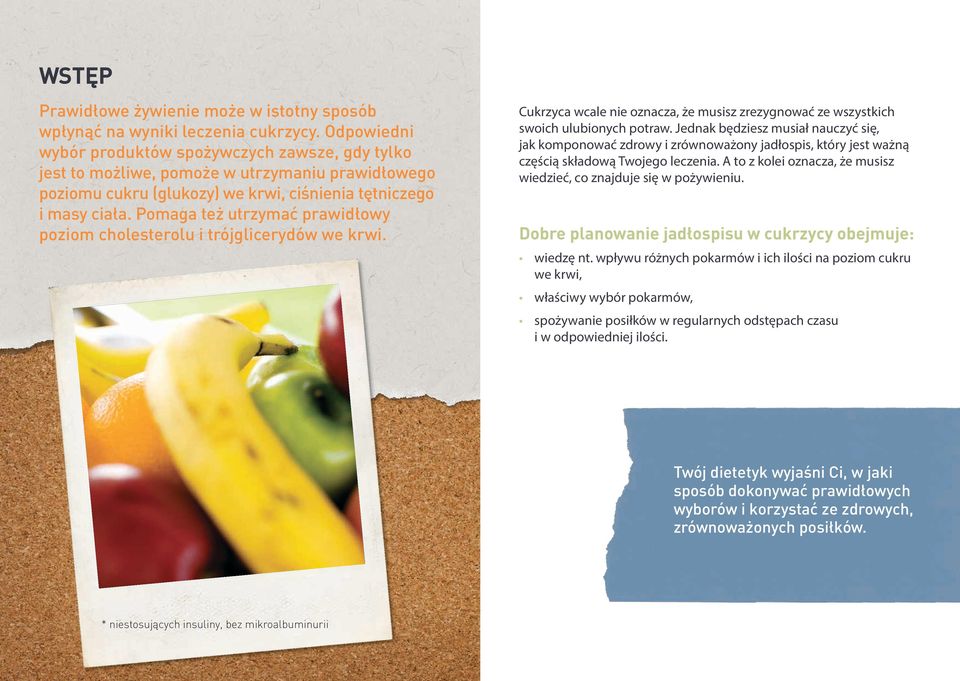Pomaga też utrzymać prawidłowy poziom cholesterolu i trójglicerydów we krwi. Cukrzyca wcale nie oznacza, że musisz zrezygnować ze wszystkich swoich ulubionych potraw.