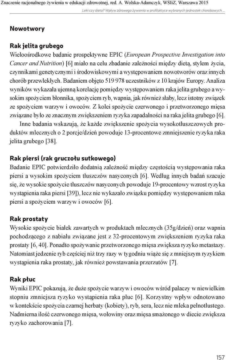 życia, czynnikami genetycznymi i środowiskowymi a występowaniem nowotworów oraz innych chorób przewlekłych. Badaniem objęto 519 978 uczestników z 10 krajów Europy.