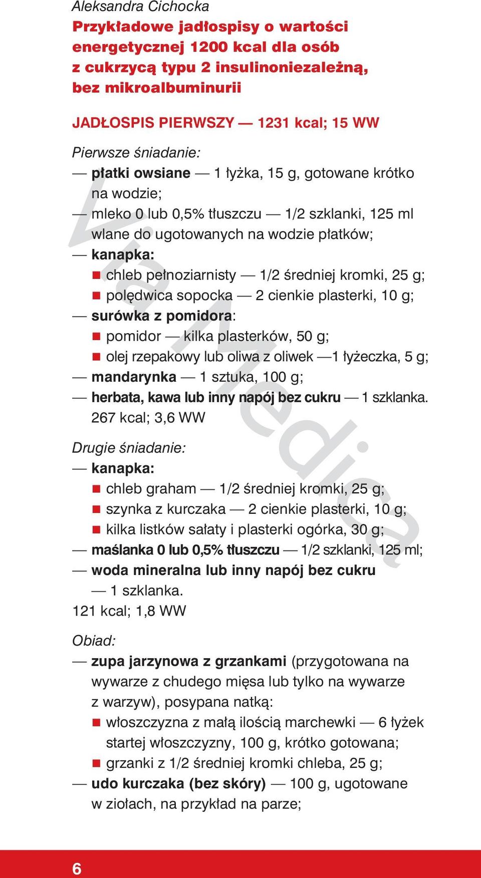 g; polędwica sopocka 2 cienkie plasterki, 10 g; surówka z pomidora: pomidor kilka plasterków, 50 g; olej rzepakowy lub oliwa z oliwek 1 łyżeczka, 5 g; mandarynka 1 sztuka, 100 g; herbata, kawa lub