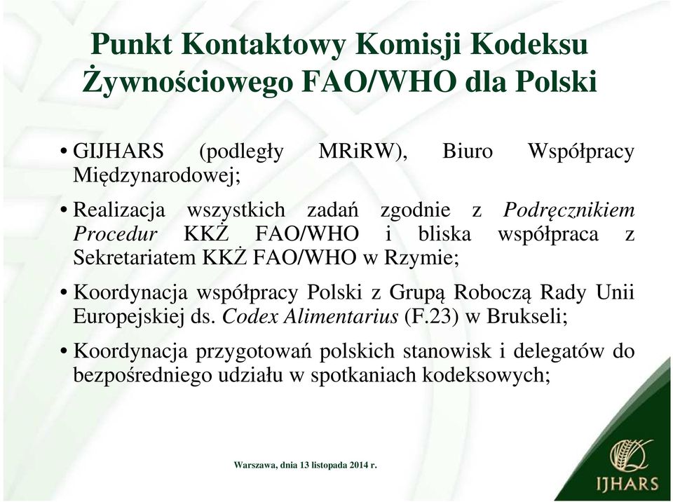 Sekretariatem KKŻ FAO/WHO w Rzymie; Koordynacja współpracy Polski z Grupą Roboczą Rady Unii Europejskiej ds.