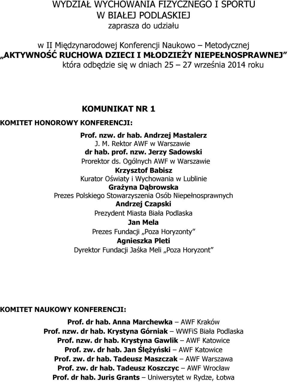 Ogólnych AWF w Warszawie Krzysztof Babisz Kurator Oświaty i Wychowania w Lublinie GraŜyna Dąbrowska Prezes Polskiego Stowarzyszenia Osób Niepełnosprawnych Andrzej Czapski Prezydent Miasta Biała