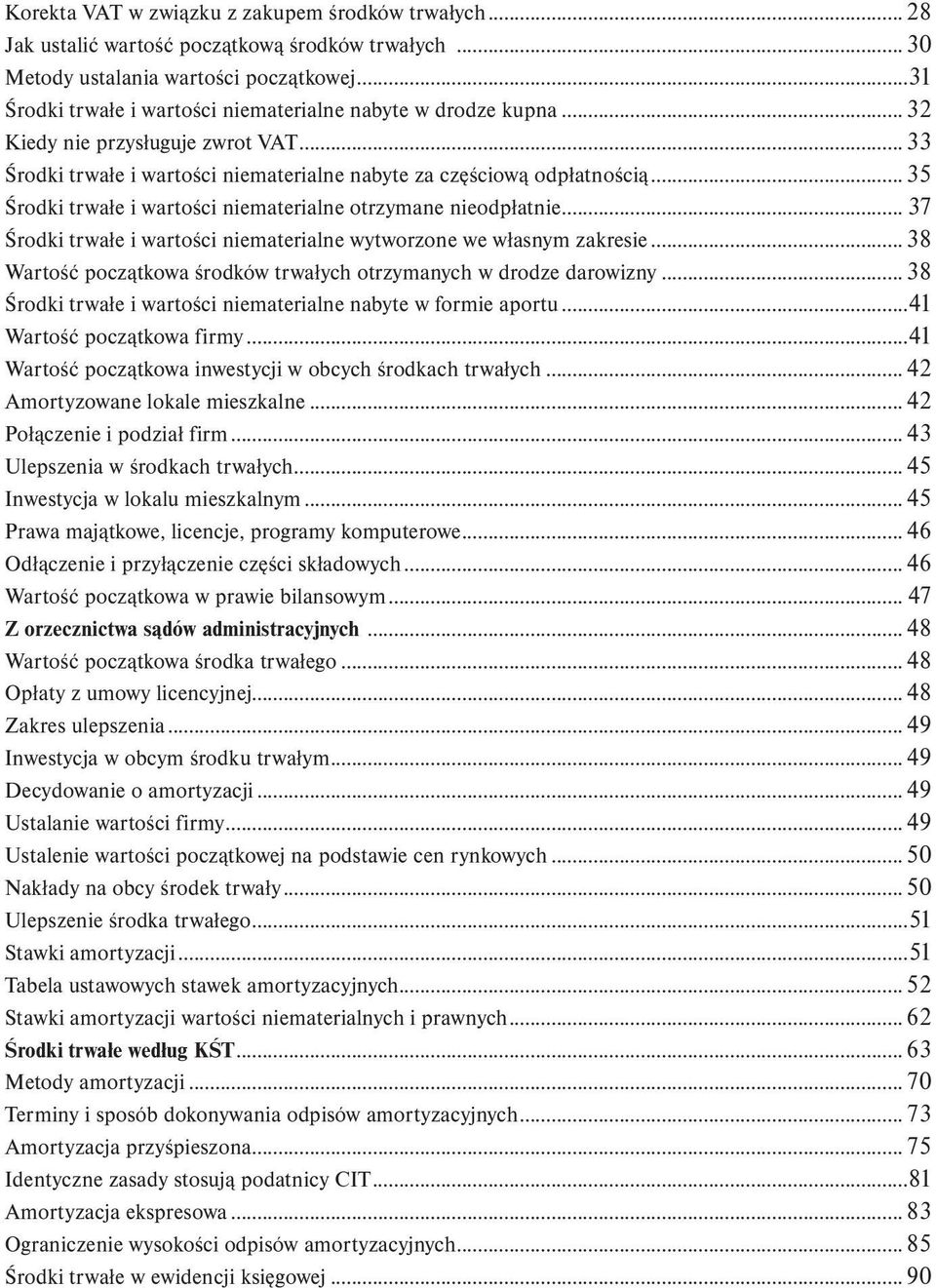 .. 35 Środki trwałe i wartości niematerialne otrzymane nieodpłatnie... 37 Środki trwałe i wartości niematerialne wytworzone we własnym zakresie.