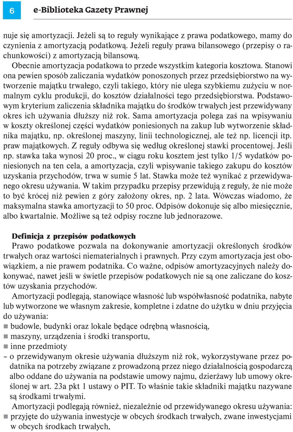 Stanowi ona pewien sposób zaliczania wydatków ponoszonych przez przedsiębiorstwo na wytworzenie majątku trwałego, czyli takiego, który nie ulega szybkiemu zużyciu w normalnym cyklu produkcji, do