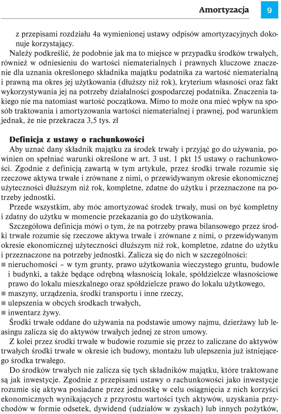 majątku podatnika za wartość niematerialną i prawną ma okres jej użytkowania (dłuższy niż rok), kryterium własności oraz fakt wykorzystywania jej na potrzeby działalności gospodarczej podatnika.