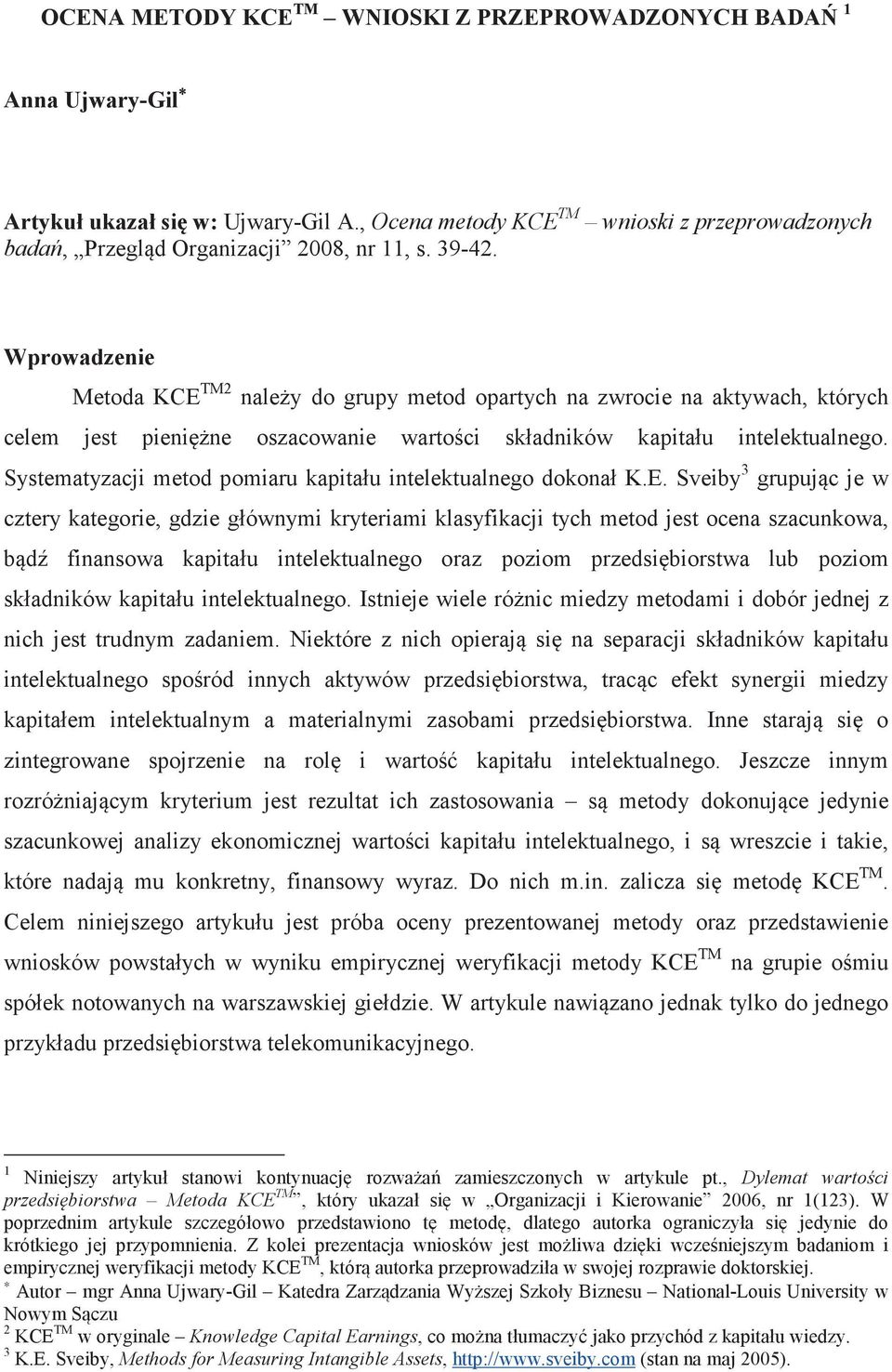 Systematyzacji metod pomiaru kapitału intelektualnego dokonał K.E.