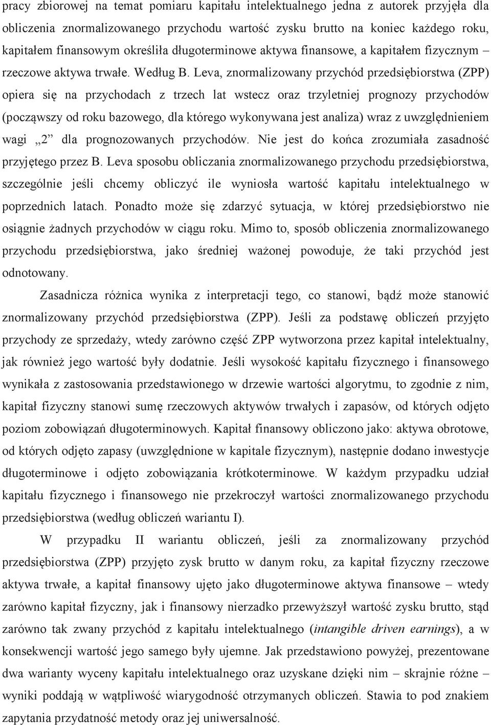 Leva, znormalizowany przychód przedsibiorstwa (ZPP) opiera si na przychodach z trzech lat wstecz oraz trzyletniej prognozy przychodów (poczwszy od roku bazowego, dla którego wykonywana jest analiza)