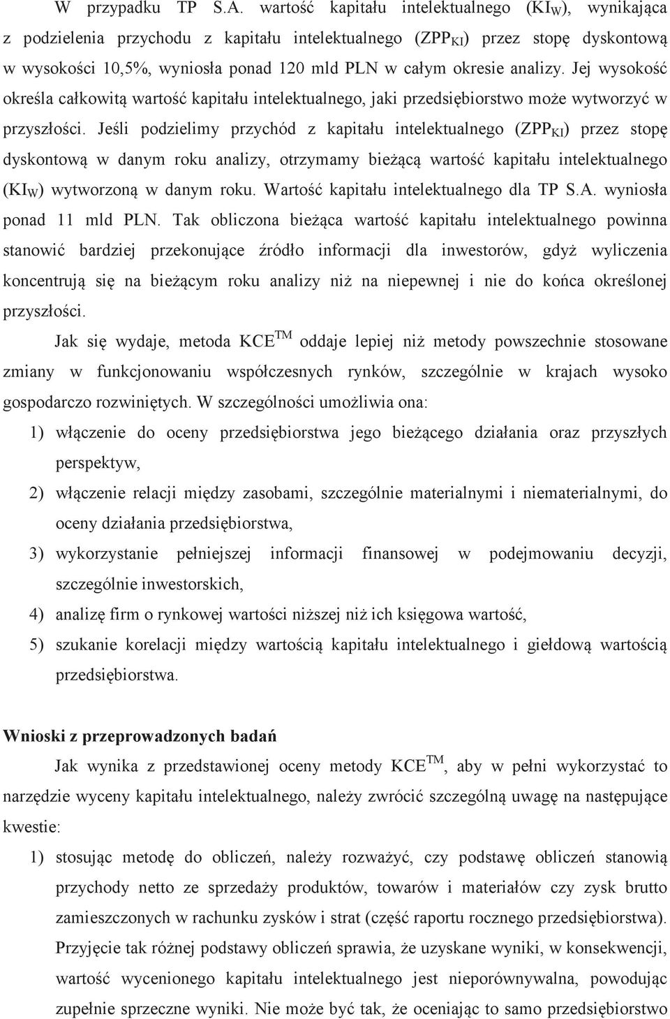 analizy. Jej wysoko okrela całkowit warto kapitału intelektualnego, jaki przedsibiorstwo moe wytworzy w przyszłoci.