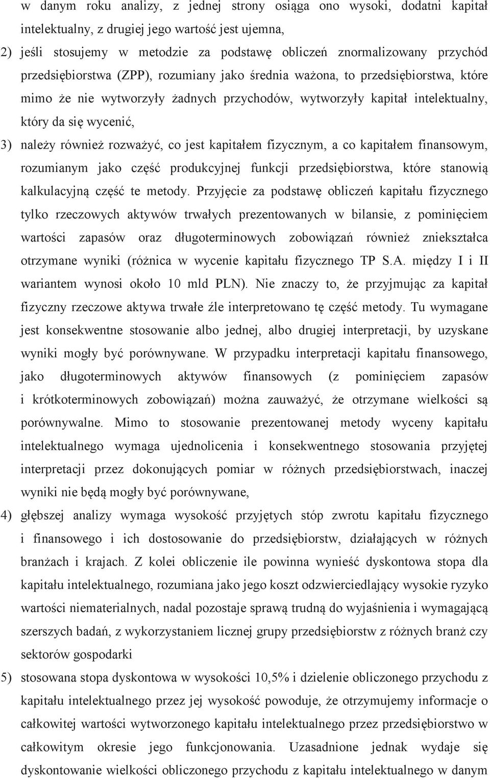 jest kapitałem fizycznym, a co kapitałem finansowym, rozumianym jako cz produkcyjnej funkcji przedsibiorstwa, które stanowi kalkulacyjn cz te metody.
