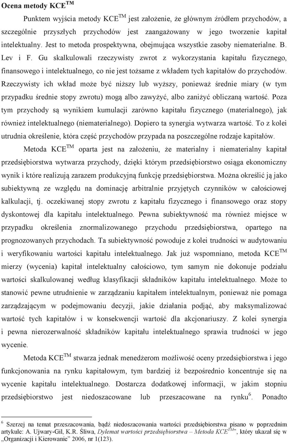 Gu skalkulowali rzeczywisty zwrot z wykorzystania kapitału fizycznego, finansowego i intelektualnego, co nie jest tosame z wkładem tych kapitałów do przychodów.