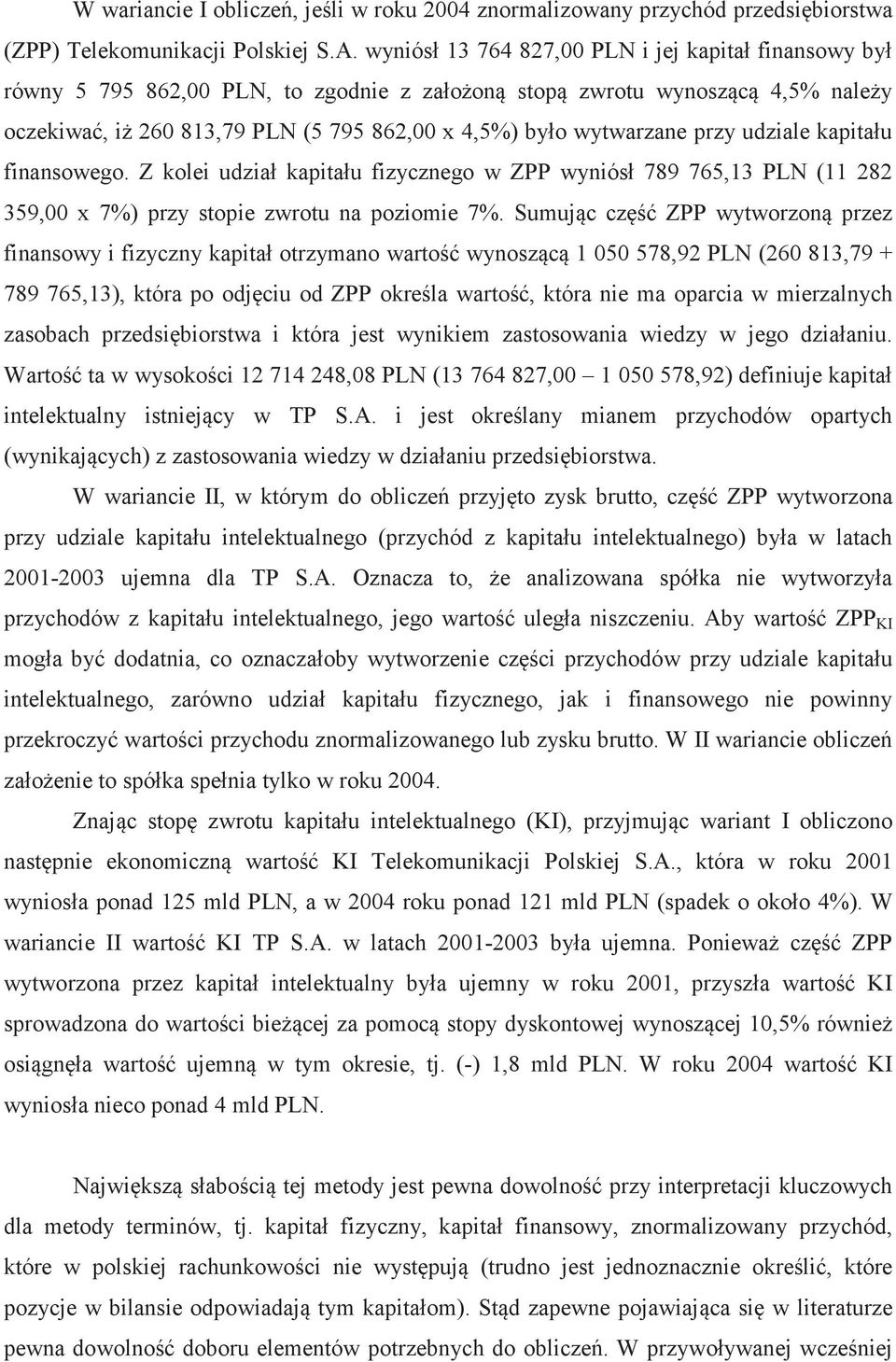 udziale kapitału finansowego. Z kolei udział kapitału fizycznego w ZPP wyniósł 789 765,13 PLN (11 282 359,00 x 7%) przy stopie zwrotu na poziomie 7%.