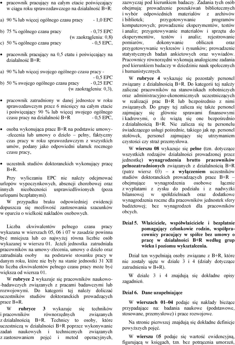 swojego ogólnego czasu pracy - 0,25 EPC (w zaokrągleniu: 0,3), pracownik zatrudniony w danej jednostce w roku sprawozdawczym przez 6 miesięcy na całym etacie i poświęcający 90 % lub więcej swojego