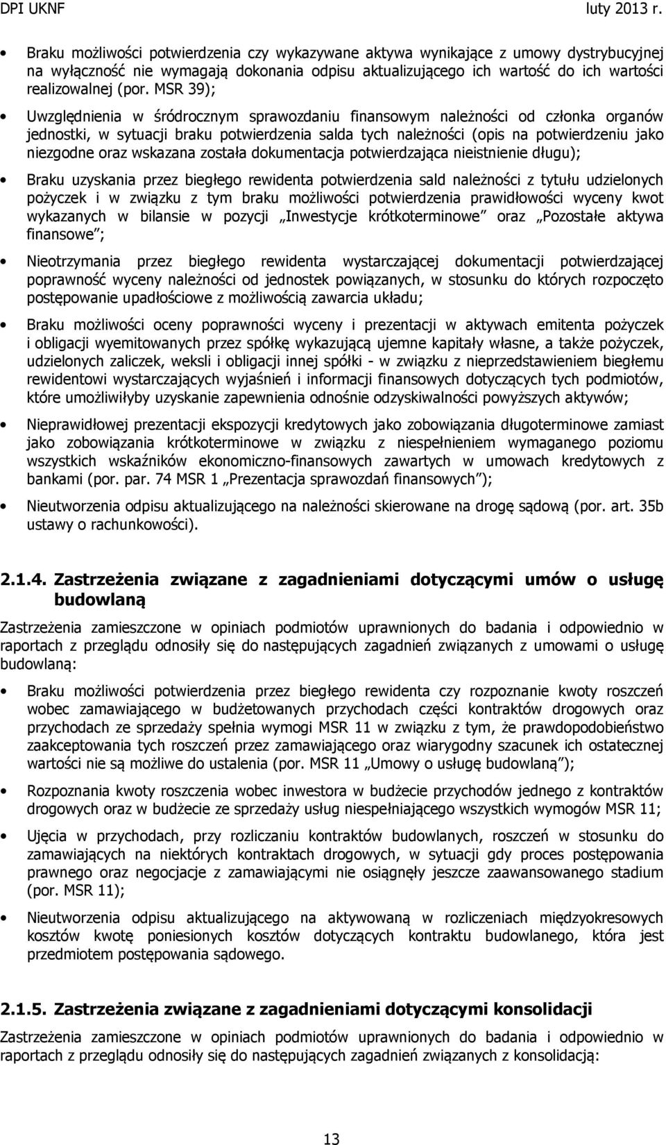 wskazana została dokumentacja potwierdzająca nieistnienie długu); Braku uzyskania przez biegłego rewidenta potwierdzenia sald należności z tytułu udzielonych pożyczek i w związku z tym braku