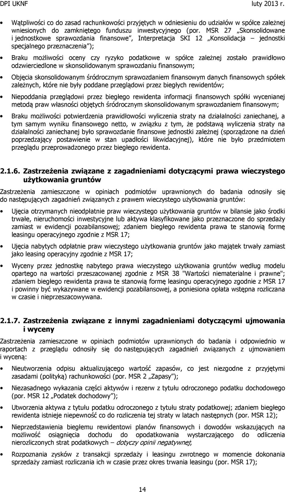 zostało prawidłowo odzwierciedlone w skonsolidowanym sprawozdaniu finansowym; Objęcia skonsolidowanym śródrocznym sprawozdaniem finansowym danych finansowych spółek zależnych, które nie były poddane