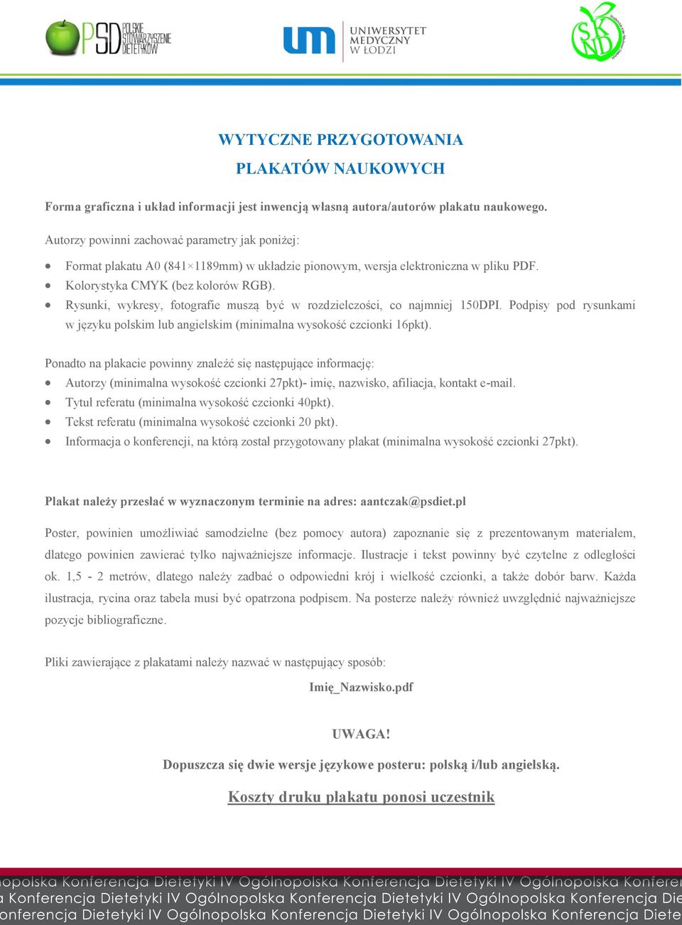 Rysunki, wykresy, fotografie muszą być w rozdzielczości, co najmniej 150DPI. Podpisy pod rysunkami w języku polskim lub angielskim (minimalna wysokość czcionki 16pkt).