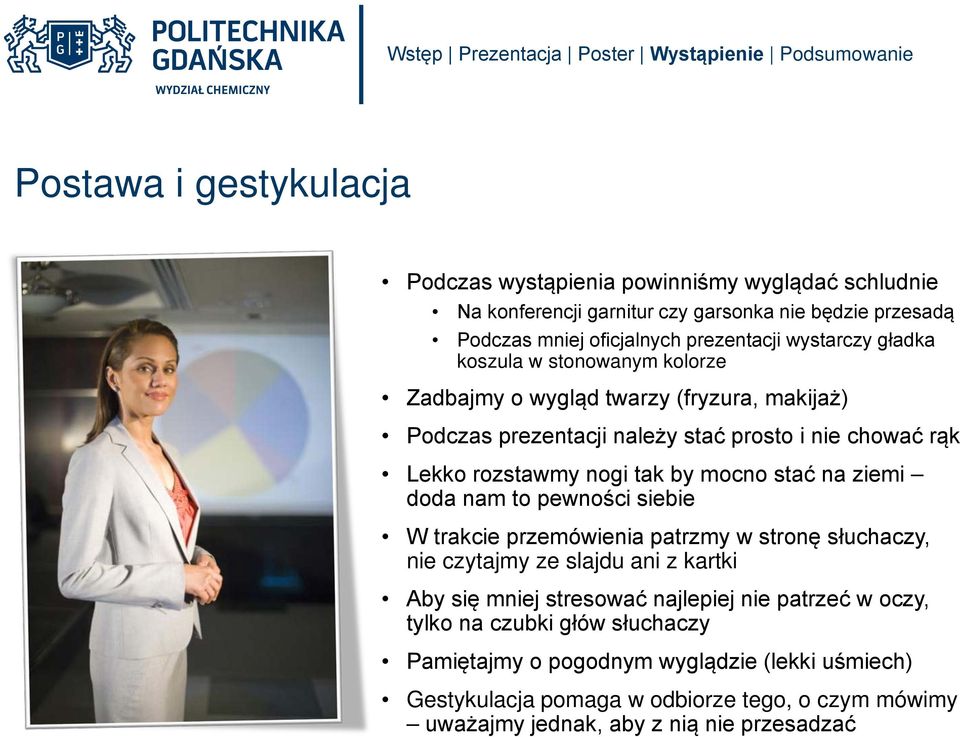 mocno stać na ziemi doda nam to pewności siebie W trakcie przemówienia patrzmy w stronę słuchaczy, nie czytajmy ze slajdu ani z kartki Aby się mniej stresować najlepiej nie