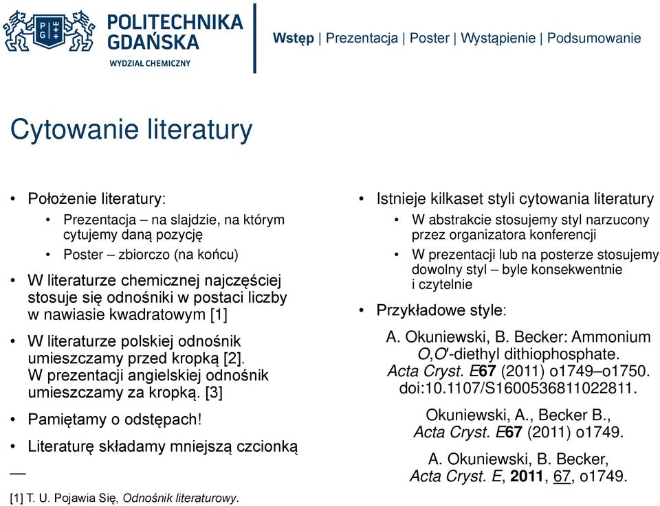 Literaturę składamy mniejszą czcionką Istnieje kilkaset styli cytowania literatury W abstrakcie stosujemy styl narzucony przez organizatora konferencji W prezentacji lub na posterze stosujemy dowolny