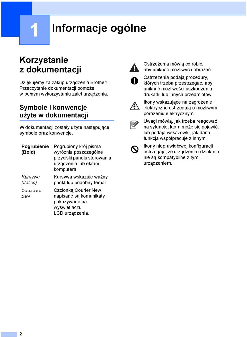 Pogrubienie (Bold) Kursywa (Italics) Courier New Pogrubiony krój pisma wyróżnia poszczególne przyciski panelu sterowania urządzenia lub ekranu komputera.