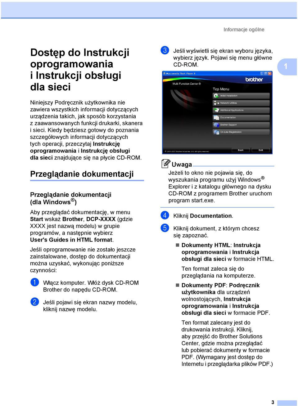 Kiedy będziesz gotowy do poznania szczegółowych informacji dotyczących tych operacji, przeczytaj Instrukcję oprogramowania i Instrukcję obsługi dla sieci znajdujące się na płycie CD-ROM.
