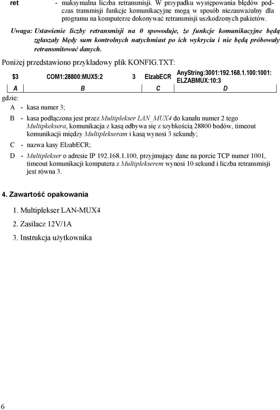 Uwaga: Ustawienie liczby retransmisji na 0 spowoduje, że funkcje komunikacyjne będą zgłaszały błędy sum kontrolnych natychmiast po ich wykryciu i nie będą próbowały retransmitować danych.