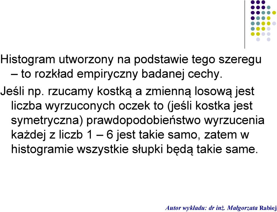 rzucamy kostką a zmienną losową jest liczba wyrzuconych oczek to (jeśli