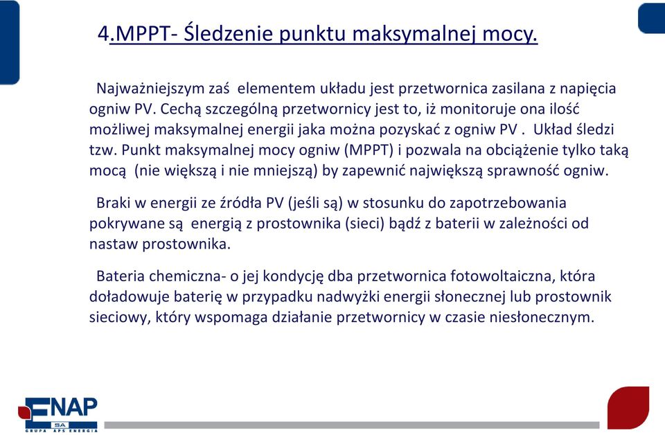 Punkt maksymalnej mocy ogniw (MPPT) i pozwala na obciążenie tylko taką mocą (nie większą i nie mniejszą) by zapewnid największą sprawnośd ogniw.