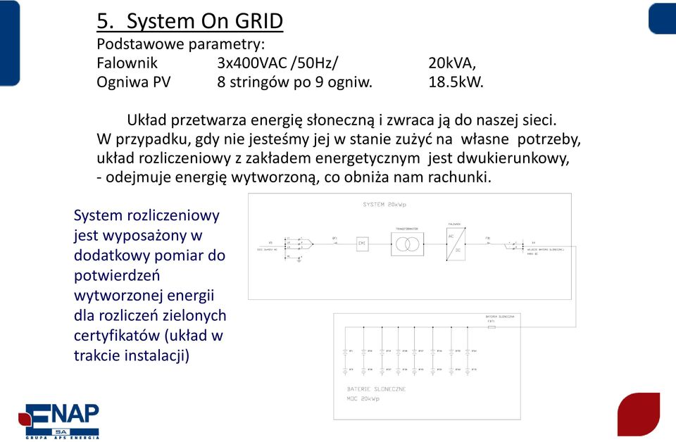 W przypadku, gdy nie jesteśmy jej w stanie zużyd na własne potrzeby, układ rozliczeniowy z zakładem energetycznym jest