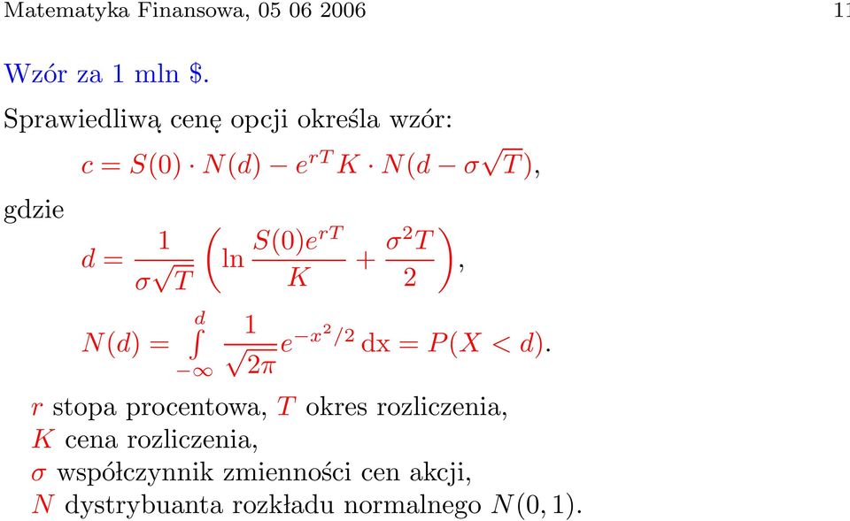 N(d) = d (ln S(0)erT K + σ2 T 2 ), 1 2π e x2 /2 dx = P(X < d).