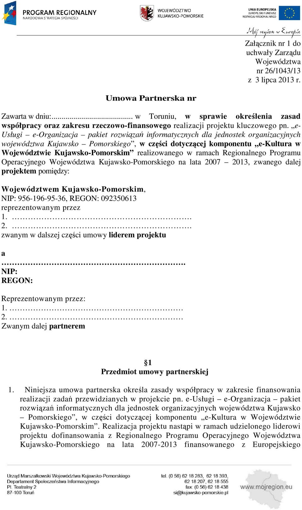 e- Usługi e-organizacja pakiet rozwiązań informatycznych dla jednostek organizacyjnych województwa Kujawsko Pomorskiego, w części dotyczącej komponentu e-kultura w Województwie Kujawsko-Pomorskim