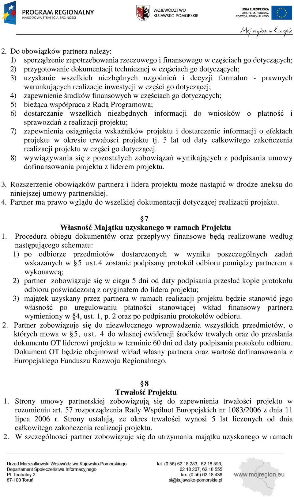 bieżąca współpraca z Radą Programową; 6) dostarczanie wszelkich niezbędnych informacji do wniosków o płatność i sprawozdań z realizacji projektu; 7) zapewnienia osiągnięcia wskaźników projektu i