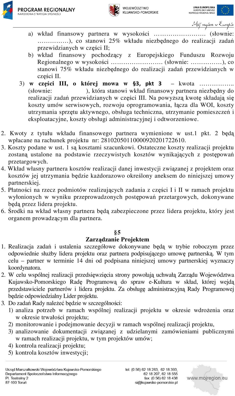 (słownie: ), co stanowi 75% wkładu niezbędnego do realizacji zadań przewidzianych w części II. 3) w części III, o której mowa w 3, pkt 3 kwota.