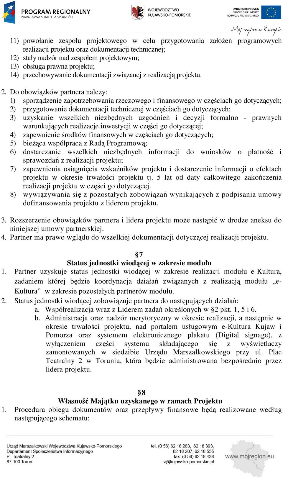Do obowiązków partnera należy: 1) sporządzenie zapotrzebowania rzeczowego i finansowego w częściach go dotyczących; 2) przygotowanie dokumentacji technicznej w częściach go dotyczących; 3) uzyskanie