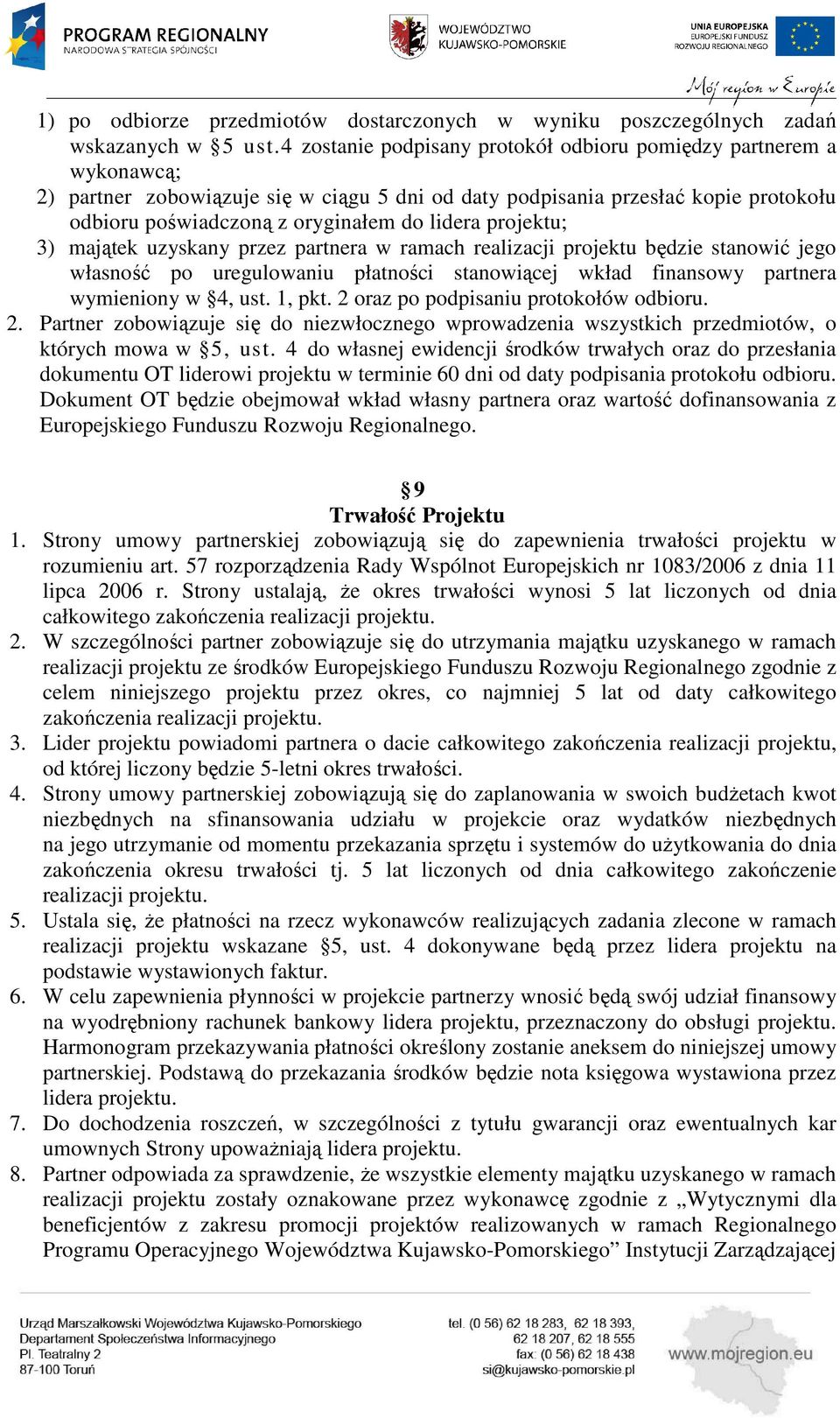 projektu; 3) majątek uzyskany przez partnera w ramach realizacji projektu będzie stanowić jego własność po uregulowaniu płatności stanowiącej wkład finansowy partnera wymieniony w 4, ust. 1, pkt.