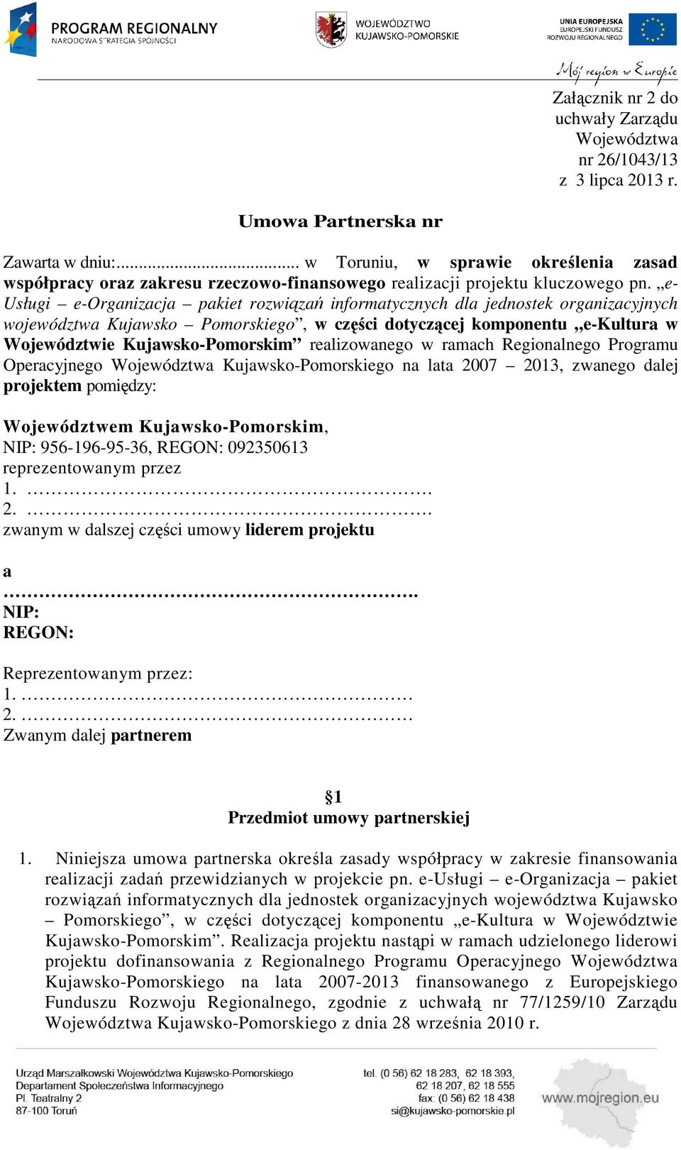 e- Usługi e-organizacja pakiet rozwiązań informatycznych dla jednostek organizacyjnych województwa Kujawsko Pomorskiego, w części dotyczącej komponentu e-kultura w Województwie Kujawsko-Pomorskim