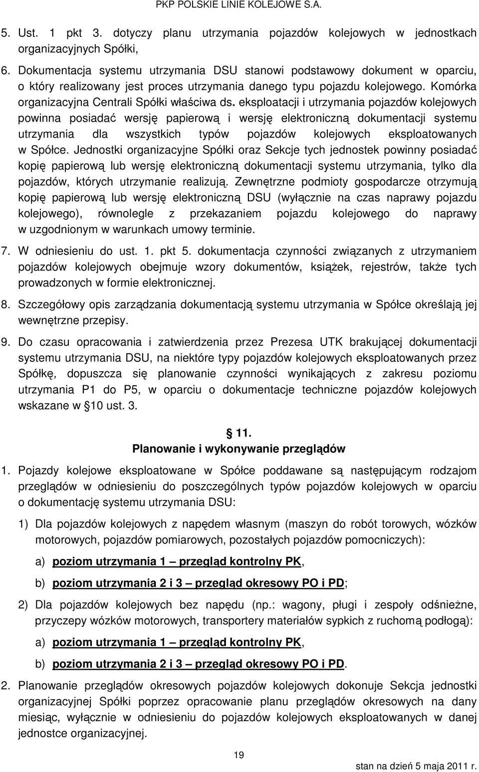 eksploatacji i utrzymania pojazdów kolejowych powinna posiadać wersję papierową i wersję elektroniczną dokumentacji systemu utrzymania dla wszystkich typów pojazdów kolejowych eksploatowanych w