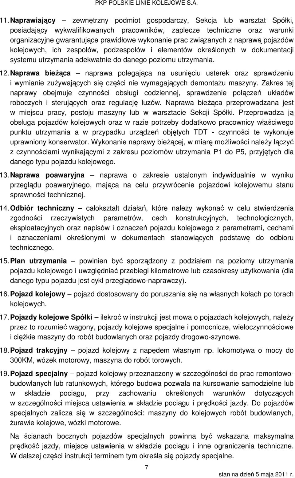 Naprawa bieżąca naprawa polegająca na usunięciu usterek oraz sprawdzeniu i wymianie zużywających się części nie wymagających demontażu maszyny.