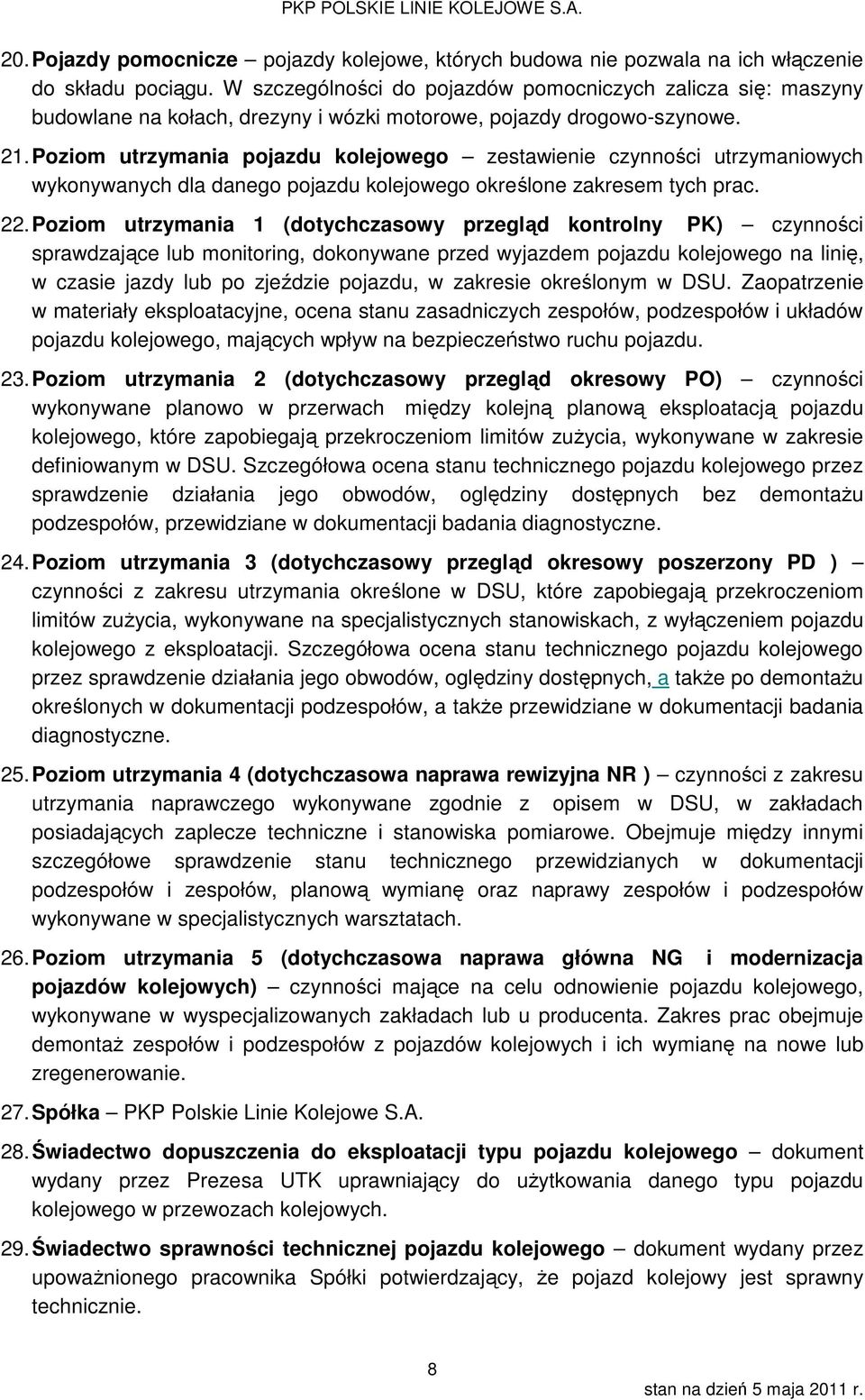 Poziom utrzymania pojazdu kolejowego zestawienie czynności utrzymaniowych wykonywanych dla danego pojazdu kolejowego określone zakresem tych prac. 22.