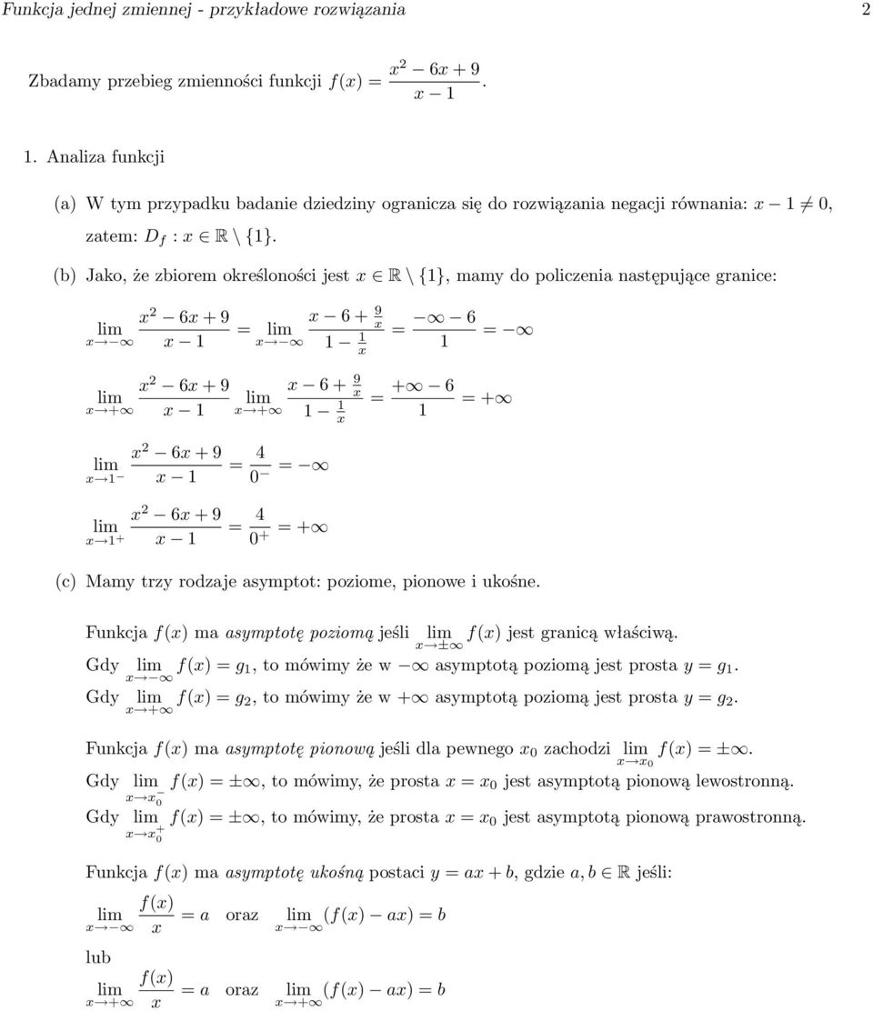 (b) Jako, że zbiorem określoności jest x R \ {}, mamy do policzenia następujące granice: x 6 + 9 x = x x 6 + 9 x x + x + x x 0 = x + 0 + = + = 6 = + 6 = = + (c) Mamy trzy rodzaje asymptot: poziome,