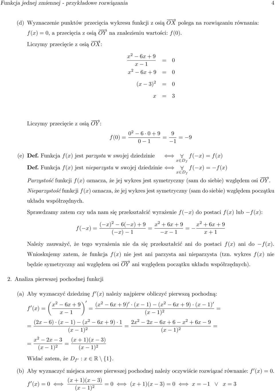 Funkcja jest nieparzysta w swojej dziedzinie f( x) = x D f Parzystość funkcji oznacza, że jej wykres jest symetryczny (sam do siebie) względem osi OY.