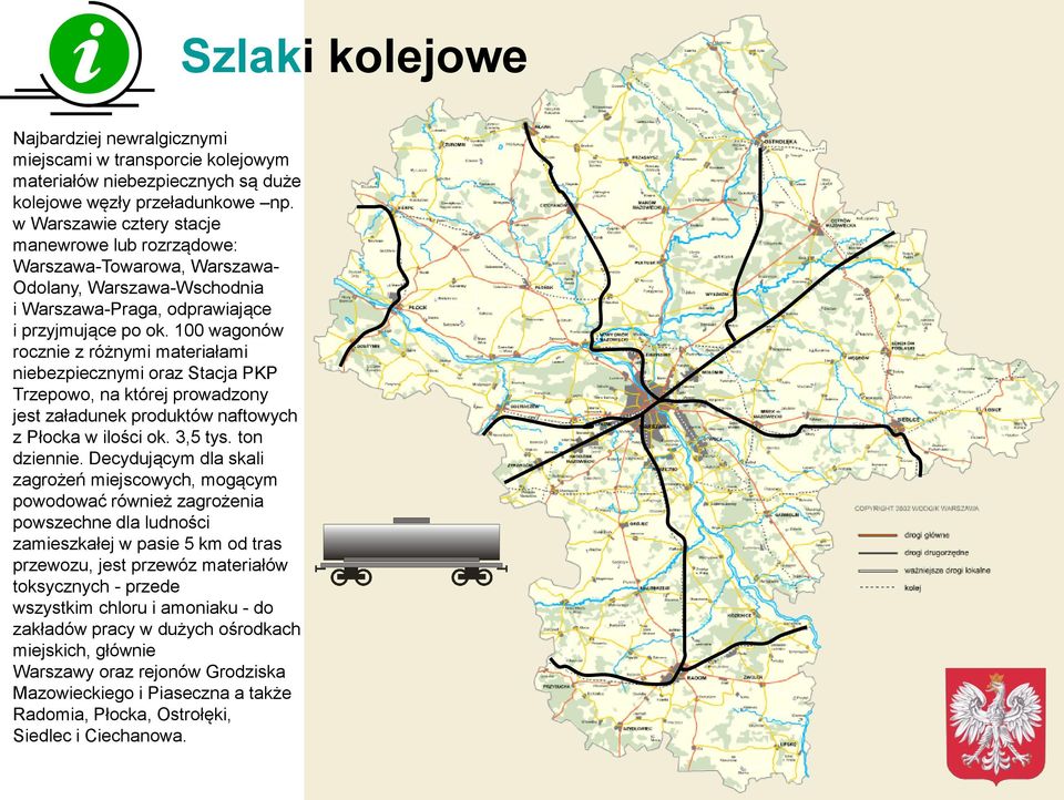 100 wagonów rocznie z różnymi materiałami niebezpiecznymi oraz Stacja PKP Trzepowo, na której prowadzony jest załadunek produktów naftowych z Płocka w ilości ok. 3,5 tys. ton dziennie.
