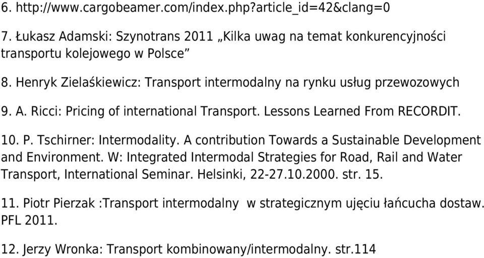 A contribution Towards a Sustainable Development and Environment. W: Integrated Intermodal Strategies for Road, Rail and Water Transport, International Seminar.