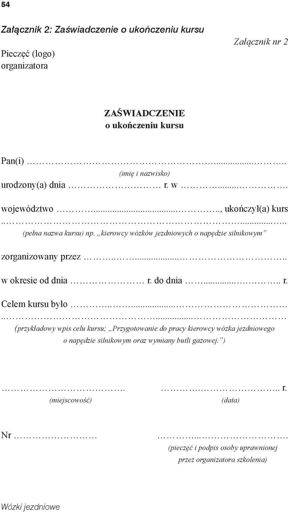 kierowcy wózków jezdniowych o napędzie silnikowym zorganizowany przez....... w okresie od dnia r. do dnia...... r. Celem kursu było.