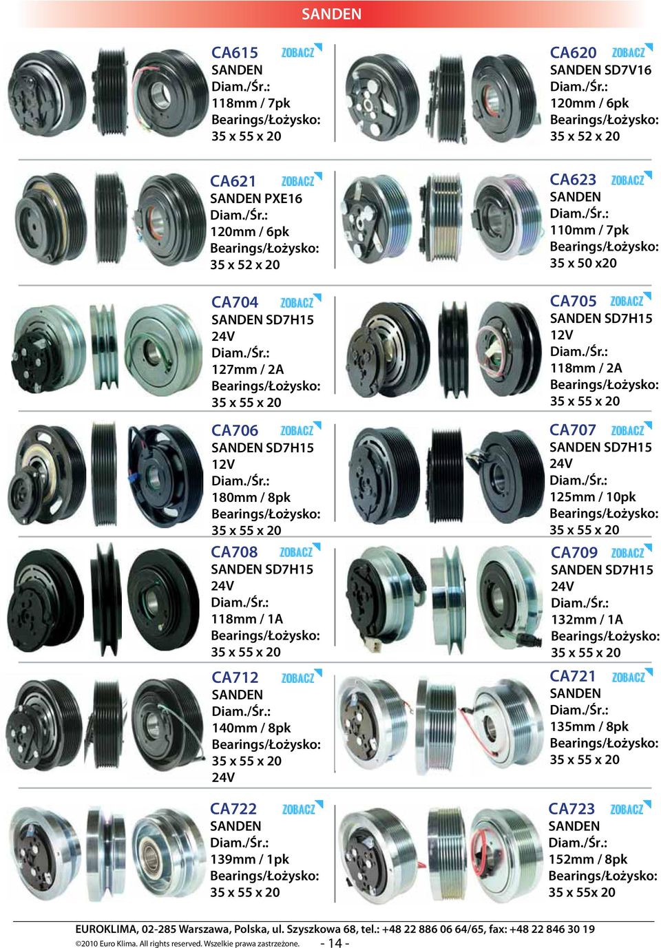 110mm / 7pk 35 x 50 x20 CA705 SD7H15 12V 118mm / 2A CA707 SD7H15 12V 125mm / 10pk CA709 SD7H15 24V 132mm / 1A