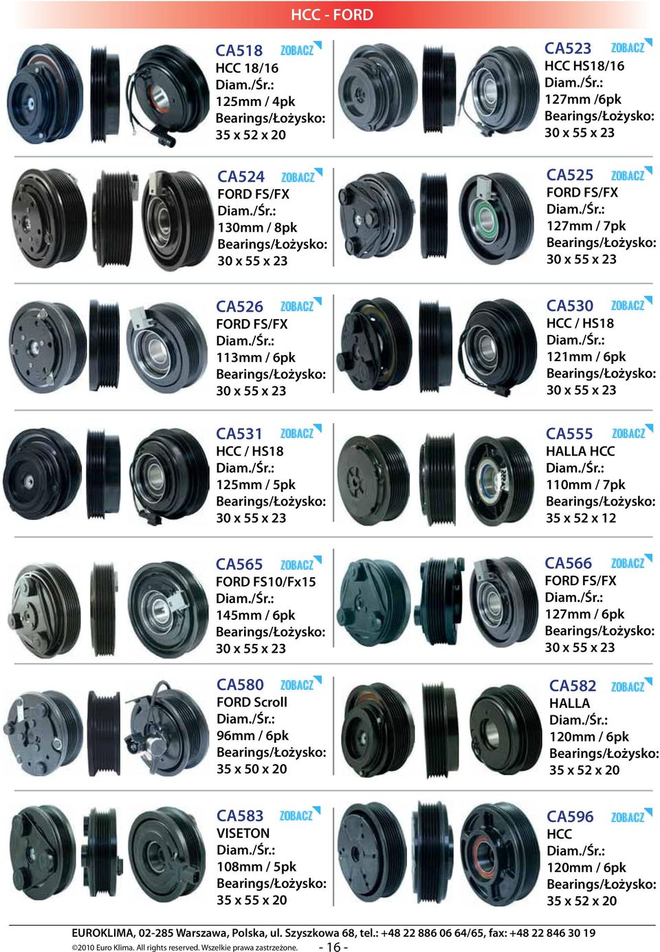110mm / 7pk 35 x 52 x 12 CA565 FORD FS10/Fx15 145mm / 6pk 30 x 55 x 23 CA580 FORD Scroll 96mm / 6pk 35 x 50 x 20 CA566 FORD FS/FX 127mm / 6pk 30 x 55 x 23 CA582
