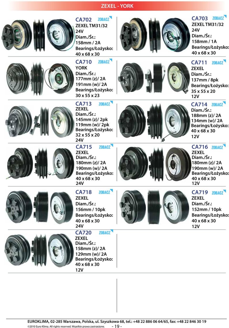 x 30 12V CA703 TM31/32 24V 158mm / 1A 40 x 68 x 30 CA711 137mm / 8pk 12V CA714 188mm (z)/ 2A 134mm (w)/ 2A 40 x 68 x 30 12V CA716 180mm (z)/