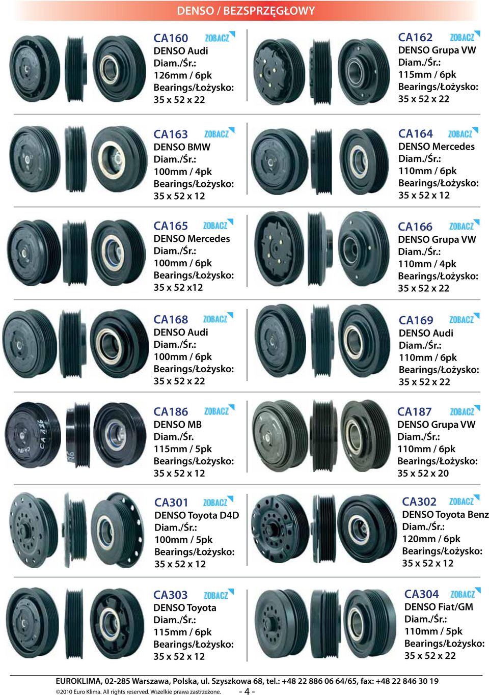 115mm / 5pk 35 x 52 x 12 CA301 Toyota D4D 100mm / 5pk 35 x 52 x 12 CA303 Toyota 115mm / 6pk 35 x 52 x 12 CA169 Audi 110mm / 6pk CA187 Grupa