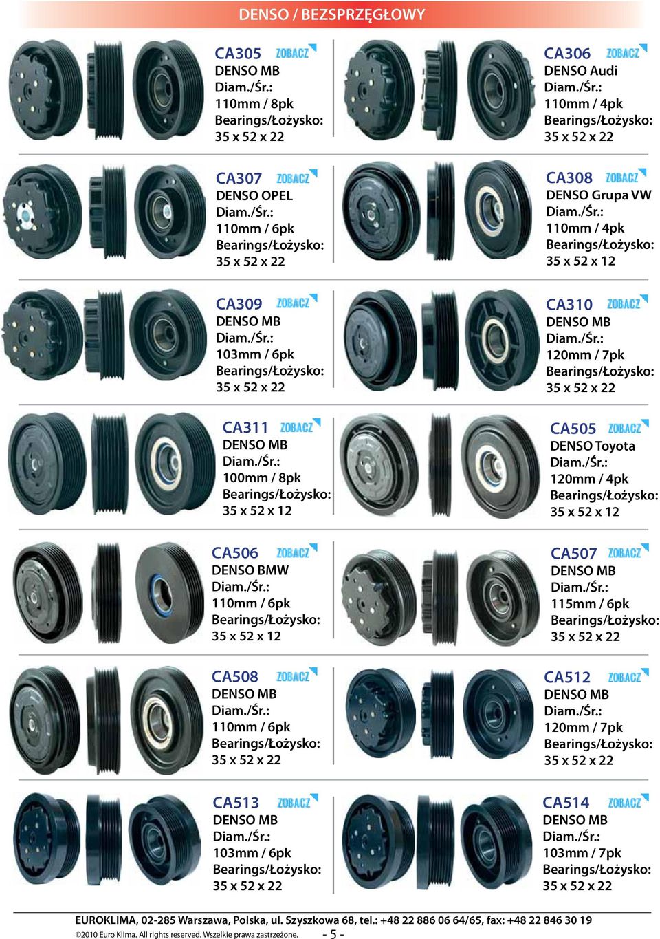CA508 MB 110mm / 6pk CA513 MB 103mm / 6pk CA310 MB 120mm / 7pk CA505 Toyota 120mm / 4pk 35 x 52 x 12 CA507 MB 115mm